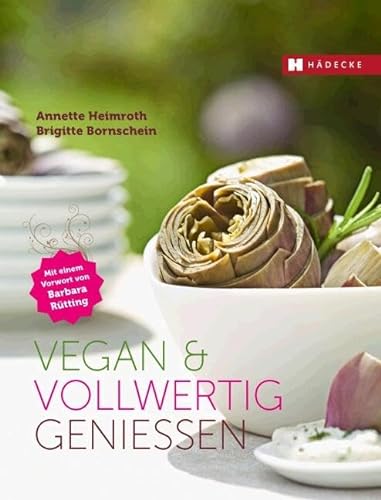 Vegan & vollwertig genießen: Vorw. v. Barbara Rütting von Hdecke Verlag GmbH